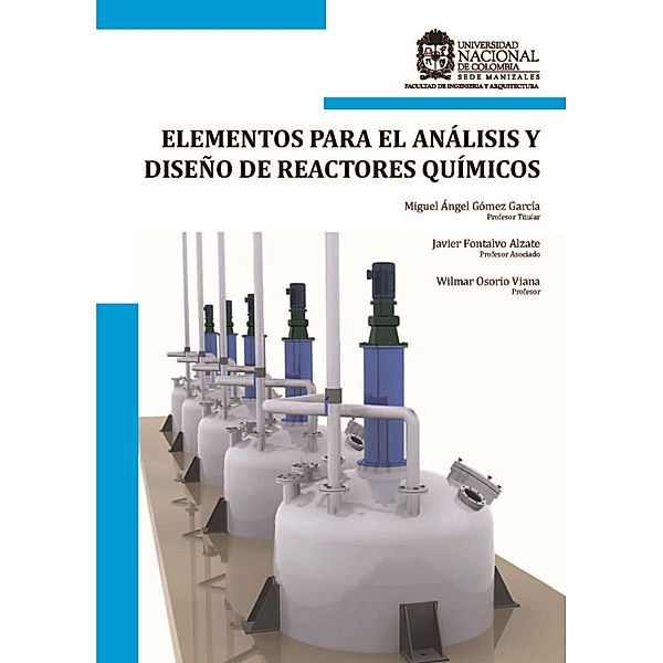 Elementos para el análisis y diseño de reactores químicos, Miguel Ángel Gómez García, Javier Fontalvo Alzate, Wilmar Osorio Viana