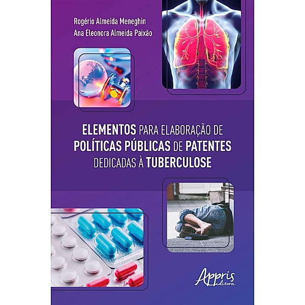 Elementos para Elaboração de Políticas Públicas de Patentes Dedicadas à Tuberculose, Rogério Almeida Meneghin, Ana Eleonora Almeida Paixão
