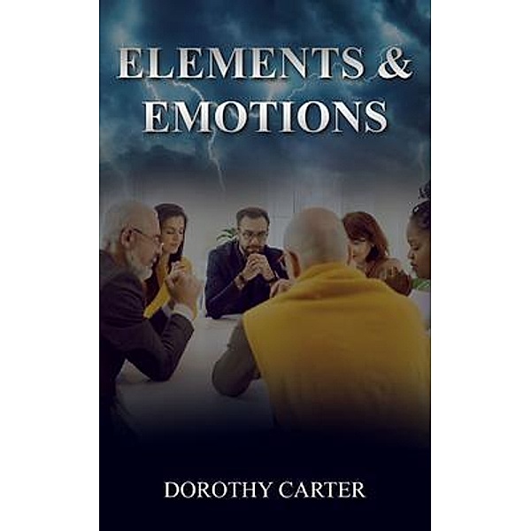 Elements and Emotions / Writers Branding LLC, Dorothy Carter