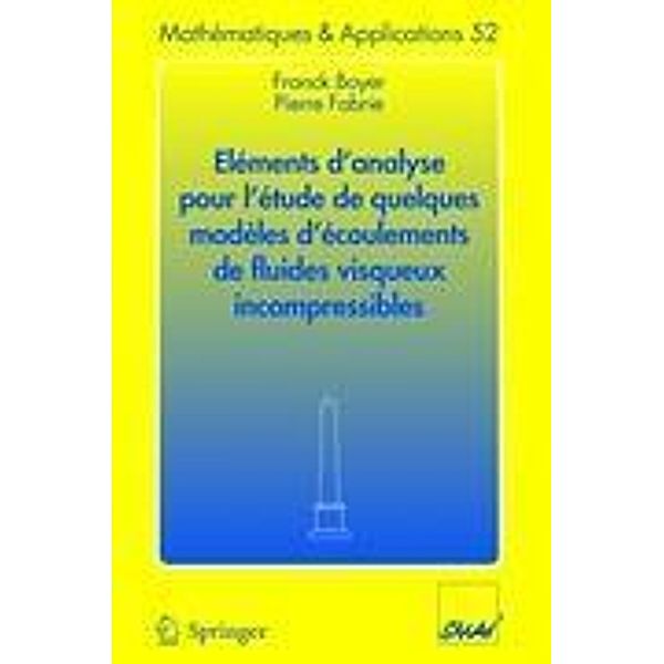 Eléments d'analyse pour l'étude de quelques modèles d'écoulements de fluides visqueux incompressibles, Franck Boyer, Pierre Fabrie