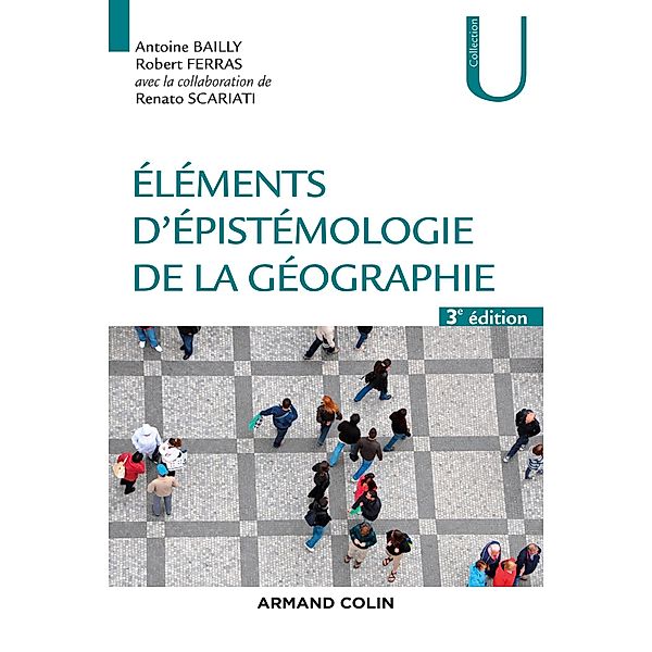 Eléments d'épistémologie de la géographie - 3e éd. / Géographie, Antoine Bailly, Robert Ferras, Renato Scariati