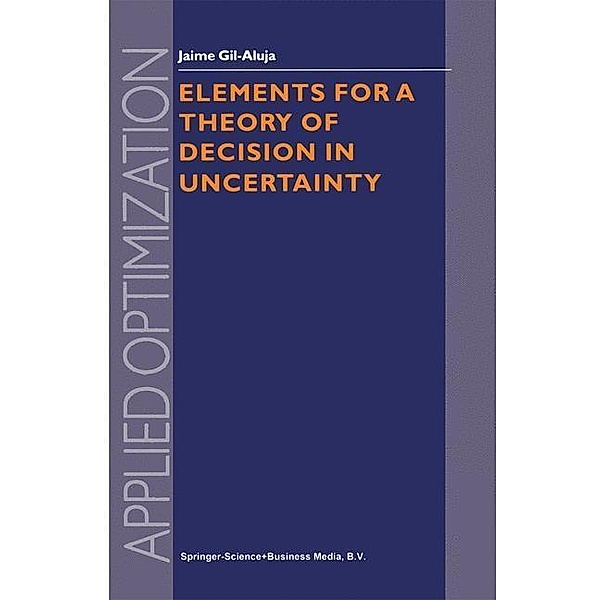 Elements for a Theory of Decision in Uncertainty / Applied Optimization Bd.32, Jaime Gil-Aluja