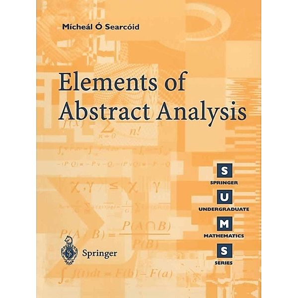 Elements of Abstract Analysis / Springer Undergraduate Mathematics Series, Mícheál O'Searcoid