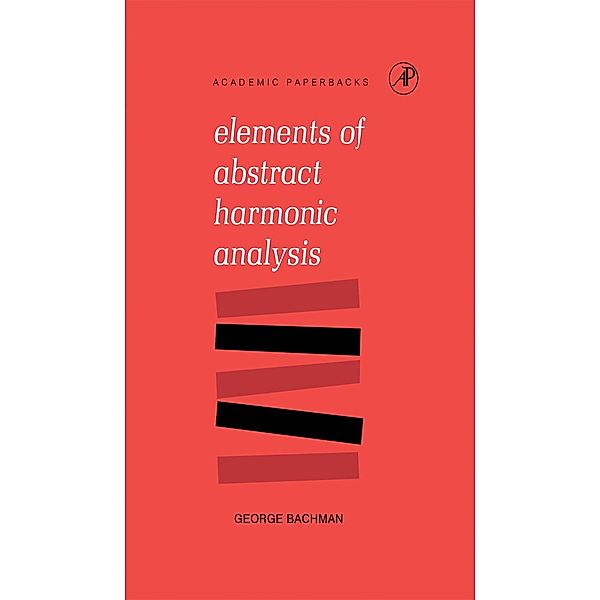 Elements of Abstract Harmonic Analysis, George Bachman