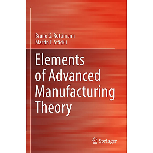 Elements of Advanced Manufacturing Theory, Bruno G. Rüttimann, Martin T. Stöckli