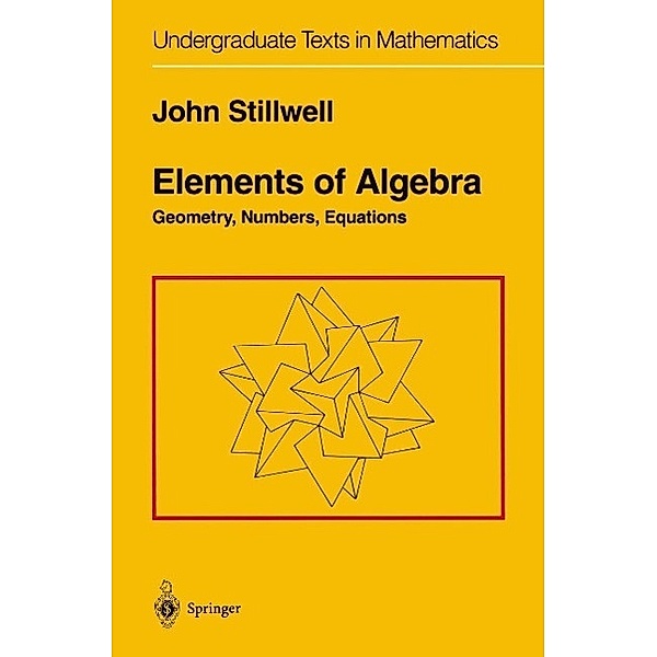 Elements of Algebra / Undergraduate Texts in Mathematics, John Stillwell