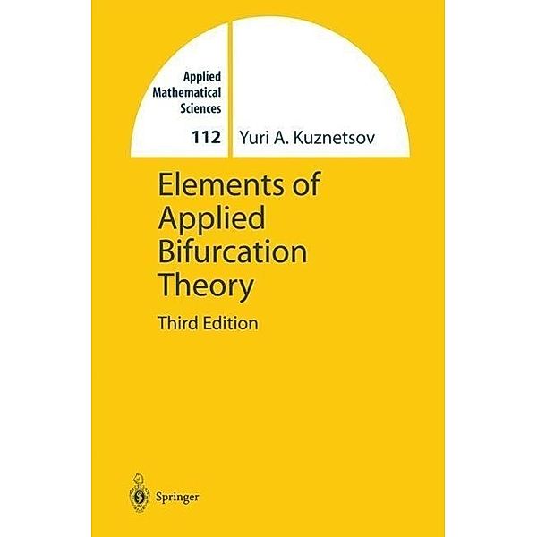 Elements of Applied Bifurcation Theory / Applied Mathematical Sciences Bd.112, Yuri Kuznetsov