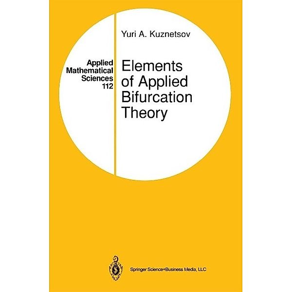 Elements of Applied Bifurcation Theory / Applied Mathematical Sciences Bd.112, Yuri A. Kuznetsov