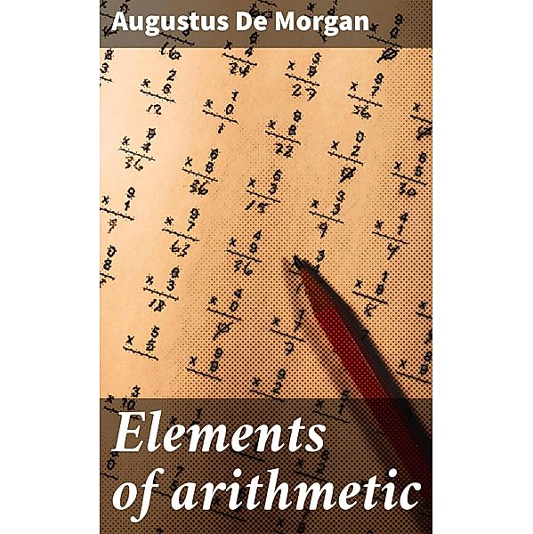 Elements of arithmetic, Augustus De Morgan