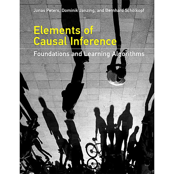Elements of Causal Inference, Jonas Peters, Dominik Janzing, Bernhard Scholkopf