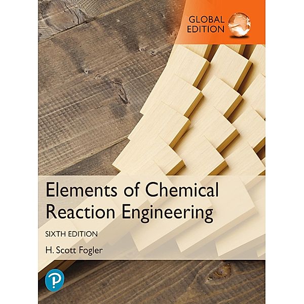 Elements of Chemical Reaction Engineering, Global Edition, H. Scott Fogler