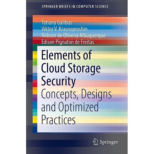 Elements of Cloud Storage Security / SpringerBriefs in Computer Science, Tatiana Galibus, Viktor V. Krasnoproshin, Robson de Oliveira Albuquerque, Edison Pignaton de Freitas