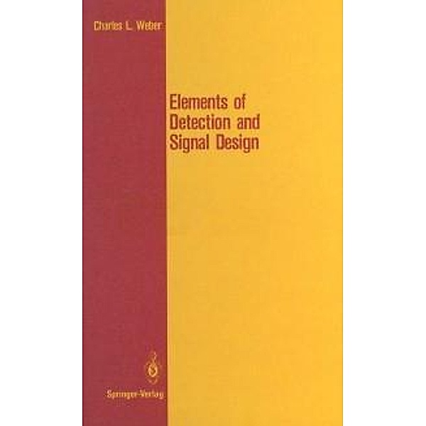 Elements of Detection and Signal Design / Springer Texts in Electrical Engineering, Charles L. Weber