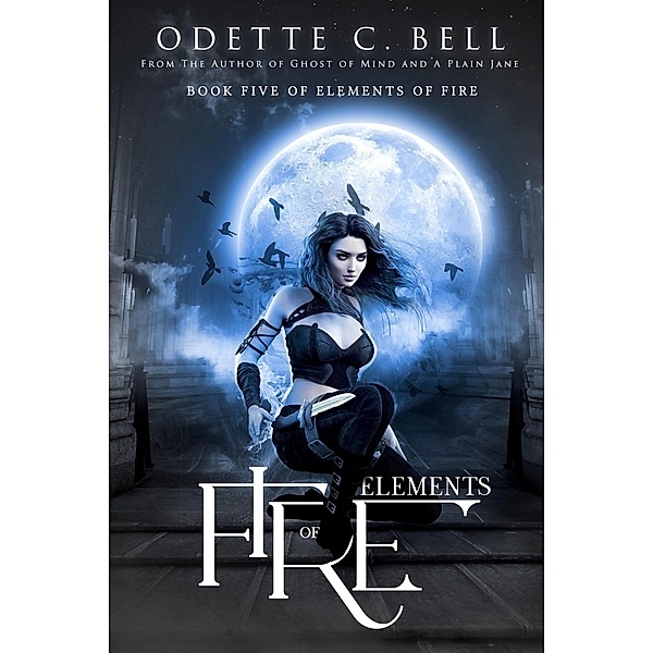 Elements of Fire Book Five / Elements of Fire, Odette C. Bell