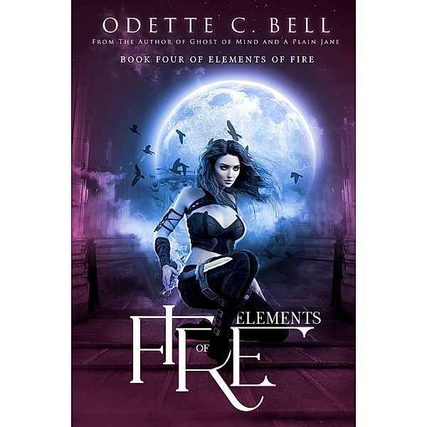 Elements of Fire Book Four / Elements of Fire, Odette C. Bell