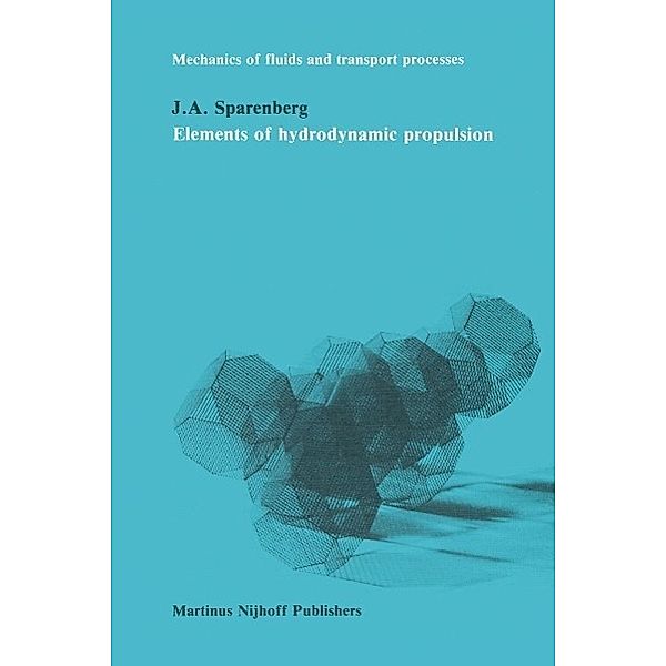 Elements of hydrodynamicp propulsion / Mechanics of Fluids and Transport Processes Bd.3, J. A. Sparenberg