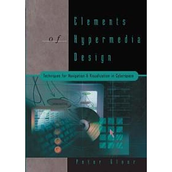 Elements of Hypermedia Design: Techniques for Navigation & Visualization in Cyberspace, Peter Gloor