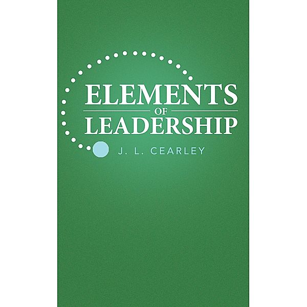 Elements of Leadership, J. L. Cearley