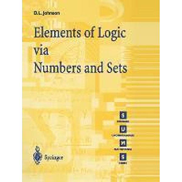 Elements of Logic via Numbers and Sets, D.L. Johnson