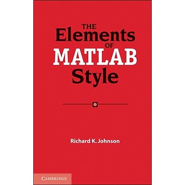 Elements of MATLAB Style, Richard K. Johnson