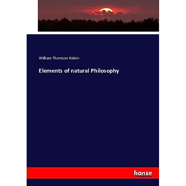 Elements of natural Philosophy, William Thomson Kelvin