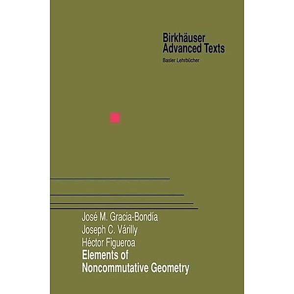 Elements of Noncommutative Geometry / Birkhäuser Advanced Texts Basler Lehrbücher, Jose M. Gracia-Bondia, Joseph C. Varilly, Hector Figueroa