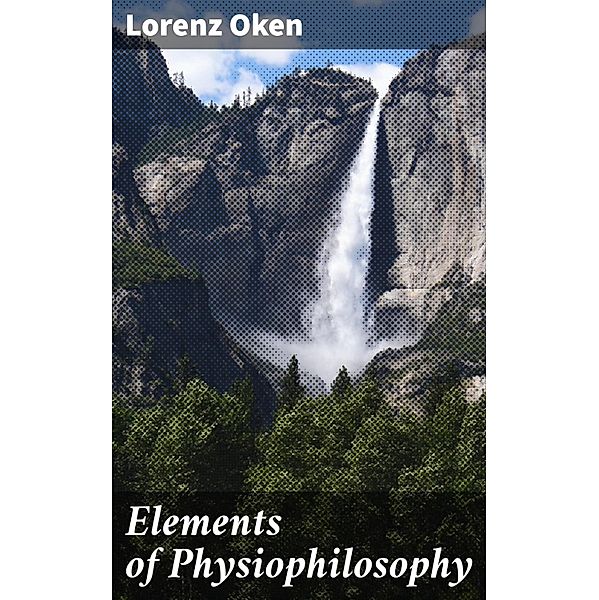 Elements of Physiophilosophy, Lorenz Oken