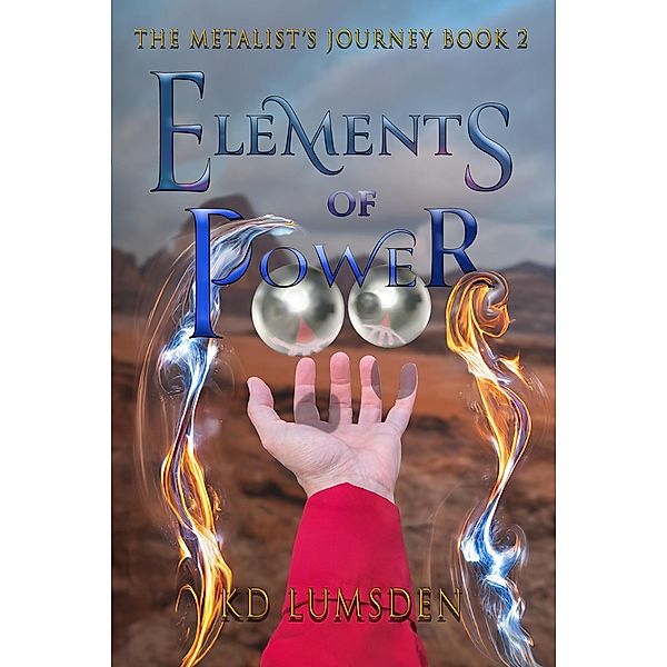 Elements of Power (The Metalist's Journey, #2) / The Metalist's Journey, Kd Lumsden