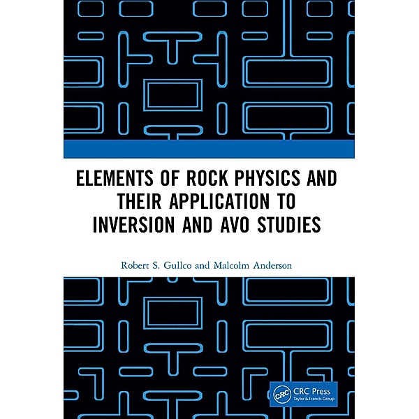Elements of Rock Physics and Their Application to Inversion and AVO Studies, Robert S. Gullco, Malcolm Anderson