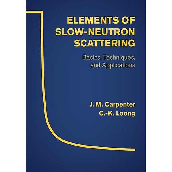Elements of Slow-Neutron Scattering, J. M. Carpenter
