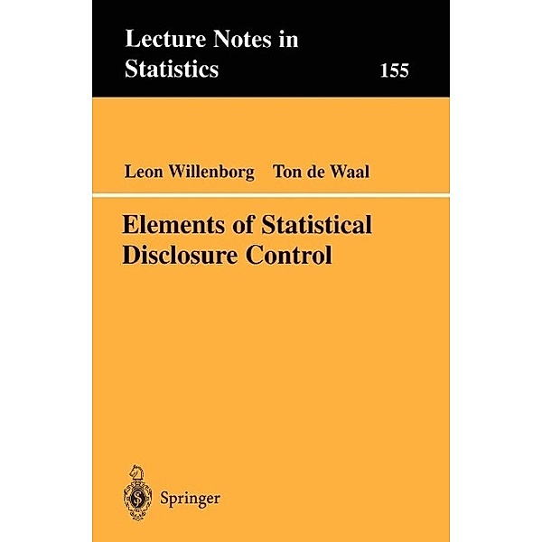 Elements of Statistical Disclosure Control / Lecture Notes in Statistics Bd.155, Leon Willenborg, Ton de Waal