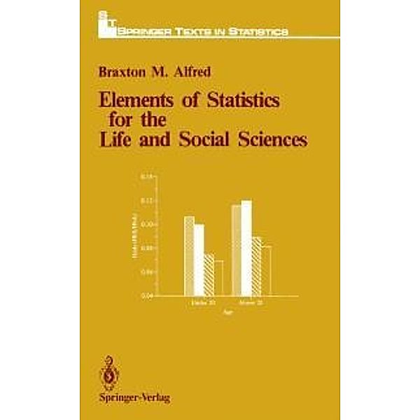 Elements of Statistics for the Life and Social Sciences / Springer Texts in Statistics, Braxton M. Alfred