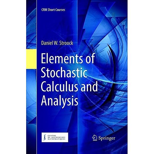 Elements of Stochastic Calculus and Analysis, Daniel W. Stroock