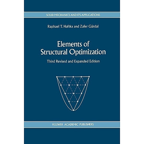Elements of Structural Optimization / Solid Mechanics and Its Applications Bd.11, Raphael T. Haftka, Zafer Gürdal