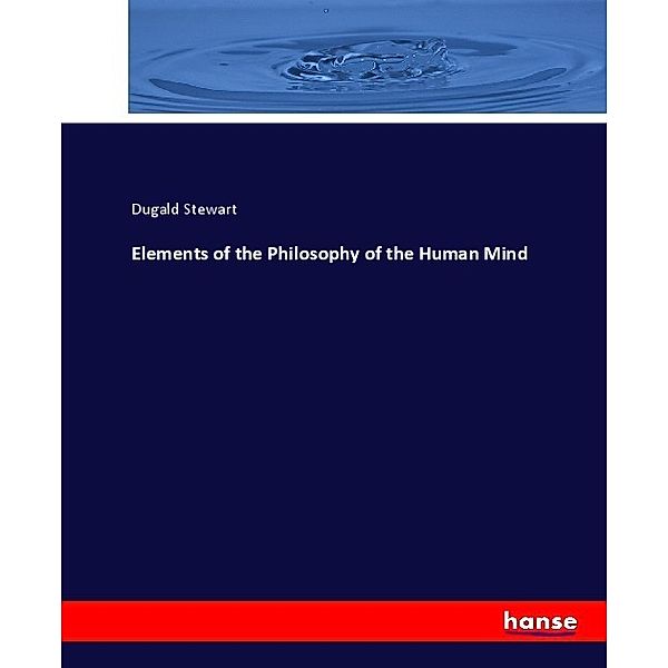 Elements of the Philosophy of the Human Mind, Dugald Stewart