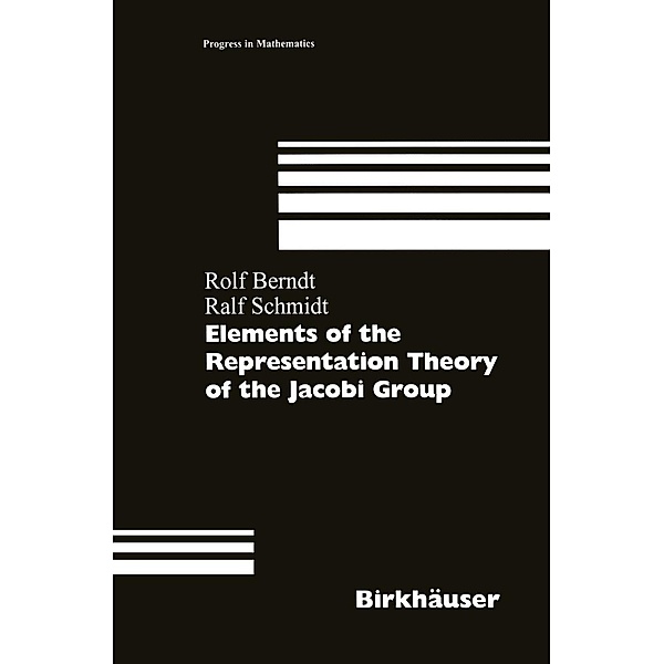Elements of the Representation Theory of the Jacobi Group / Progress in Mathematics Bd.163, Rolf Berndt, Ralf Schmidt