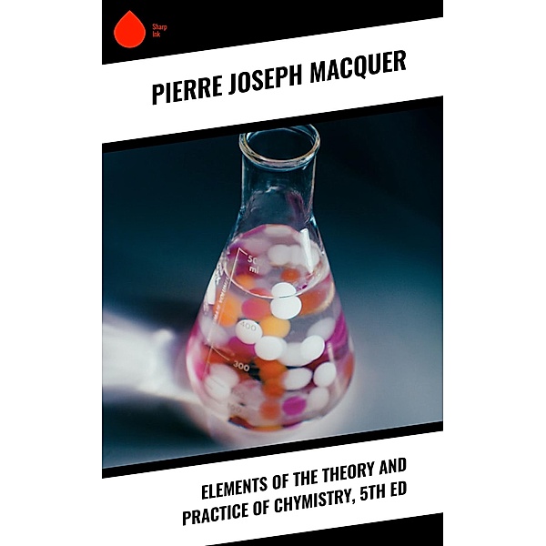 Elements of the Theory and Practice of Chymistry, 5th ed, Pierre Joseph Macquer