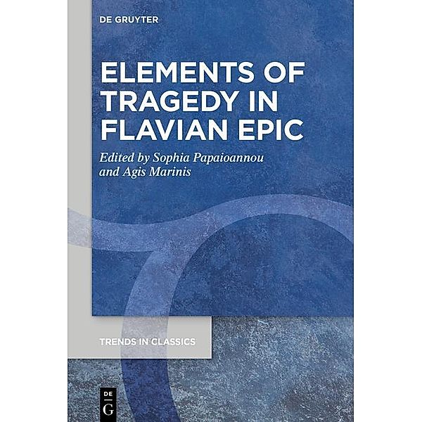 Elements of Tragedy in Flavian Epic / Trends in Classics - Supplementary Volumes Bd.103