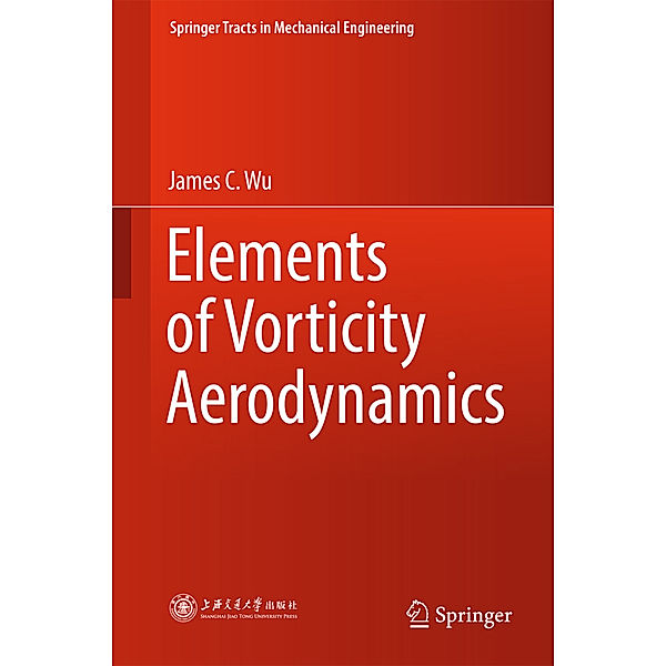 Elements of Vorticity Aerodynamics, James C. Wu