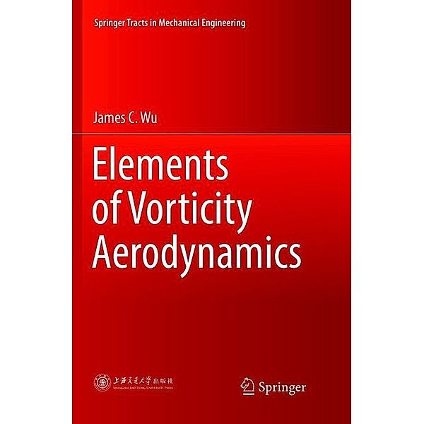 Elements of Vorticity Aerodynamics, James C. Wu