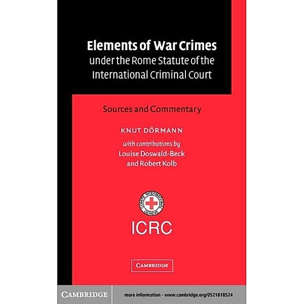 Elements of War Crimes under the Rome Statute of the International Criminal Court, Knut Dormann