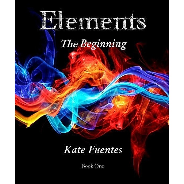Elements The Beginning / Kate Fuentes, Kate Fuentes