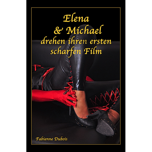 Elena & Michael drehen ihren ersten scharfen Film, Fabienne Dubois