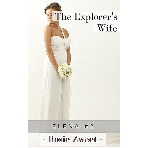 Elena, the explore's daughter: The Explorer's Wife, Rosie Zweet