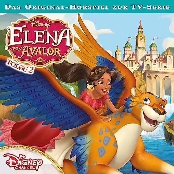 Elena von Avalor Hörspiel - 2 - 02: Charoca kocht vor Wut / Estebans Geburtstag (Disney TV-Serie)