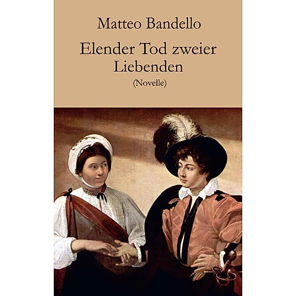 Elender Tod zweier Liebenden, Matteo Bandello