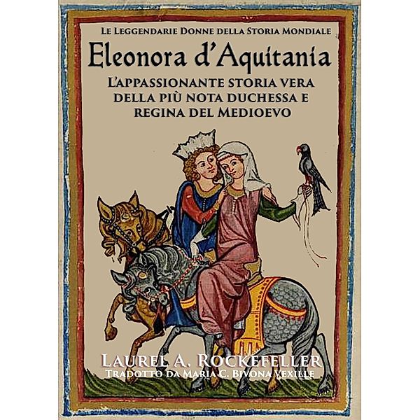 Eleonora d'Aquitania (Le leggendarie donne della storia mondiale, #13) / Le leggendarie donne della storia mondiale, Laurel A. Rockefeller