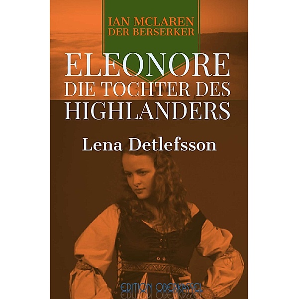 Eleonore - die Tochter des Highlanders / Ian McLaren, der Berserker Bd.1, Lena Detlefsson