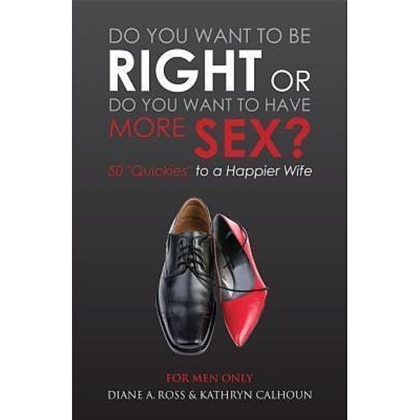 Elephant Conversations Ltd.: Do You Want to Be Right or Do You Want to Have More Sex?, Diane A. Ross, Kathryn Calhoun