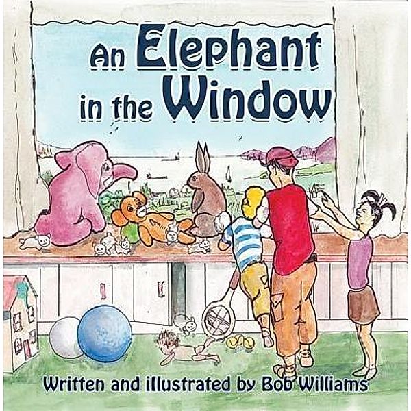 Elephant in the Window: 1 An Elephant in the Window, Bob Williams